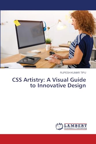 CSS Artistry: A Visual Guide to Innovative Design von LAP LAMBERT Academic Publishing