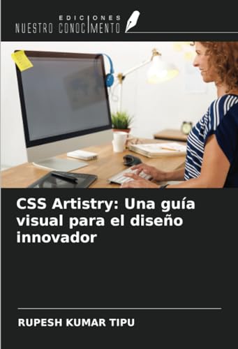 CSS Artistry: Una guía visual para el diseño innovador von Ediciones Nuestro Conocimiento
