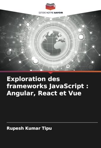 Exploration des frameworks JavaScript : Angular, React et Vue von Editions Notre Savoir