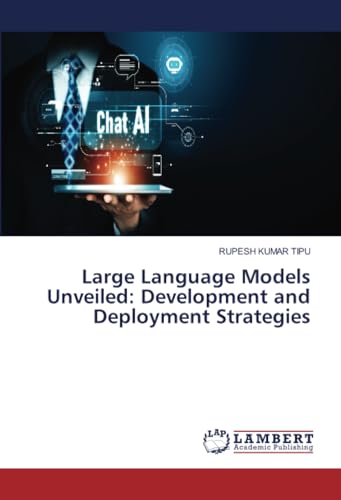 Large Language Models Unveiled: Development and Deployment Strategies von LAP LAMBERT Academic Publishing