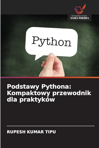 Podstawy Pythona: Kompaktowy przewodnik dla praktyków: DE von Wydawnictwo Nasza Wiedza