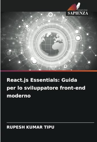 React.js Essentials: Guida per lo sviluppatore front-end moderno von Edizioni Sapienza