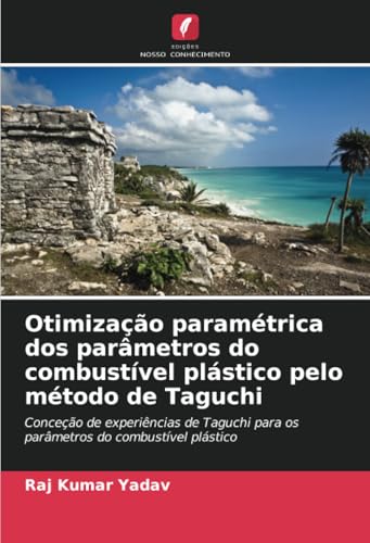 Otimização paramétrica dos parâmetros do combustível plástico pelo método de Taguchi: Conceção de experiências de Taguchi para os parâmetros do combustível plástico von Edições Nosso Conhecimento
