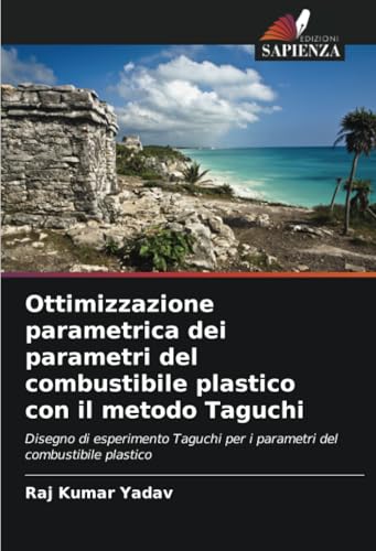 Ottimizzazione parametrica dei parametri del combustibile plastico con il metodo Taguchi: Disegno di esperimento Taguchi per i parametri del combustibile plastico von Edizioni Sapienza