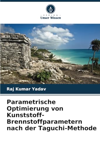 Parametrische Optimierung von Kunststoff-Brennstoffparametern nach der Taguchi-Methode von Verlag Unser Wissen