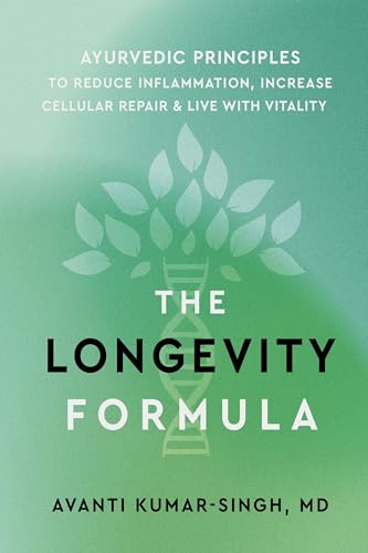 The Longevity Formula: Ayurvedic Principles to Reduce Inflammation, Increase Cellular Repair, and Live with Vitality von Sounds True