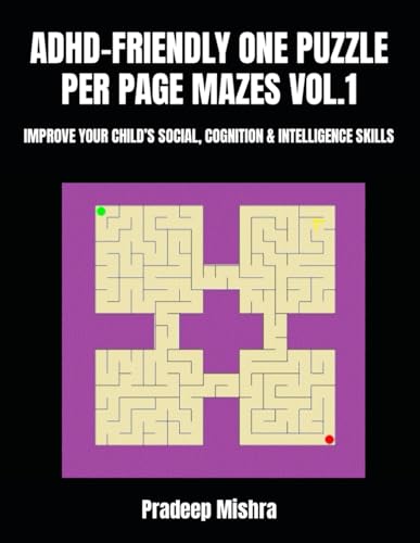 ADHD-FRIENDLY ONE PUZZLE PER PAGE MAZES VOL.1: IMPROVE YOUR CHILD’S SOCIAL, COGNITION & INTELLIGENCE SKILLS ADHD-FRIENDLY ONE PUZZLE PER PAGE MAZES VOL.1: IMPROVE YOUR CHILD’S SOCIAL, COGNITION & INTELLIGENCE SKILLS