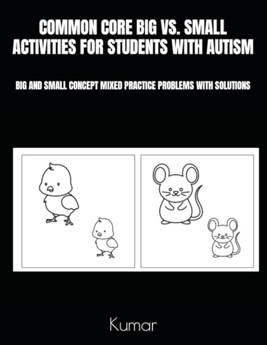 COMMON CORE BIG VS. SMALL ACTIVITIES FOR STUDENTS WITH AUTISM: BIG AND SMALL CONCEPT MIXED PRACTICE PROBLEMS WITH SOLUTIONS von Independently published