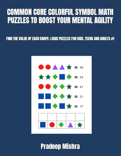 COMMON CORE COLORFUL SYMBOL MATH PUZZLES TO BOOST YOUR MENTAL AGILITY: FIND THE VALUE OF EACH SHAPE: LOGIC PUZZLES FOR KIDS, TEENS AND ADULTS #1 von Independently published