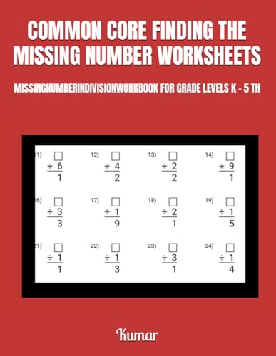 COMMON CORE FINDING THE MISSING NUMBER WORKSHEETS: MISSINGNUMBERINDIVISIONWORKBOOK FOR GRADE LEVELS K - 5 TH