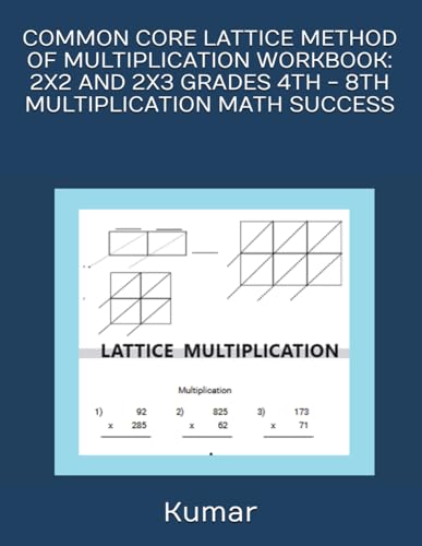 COMMON CORE LATTICE METHOD OF MULTIPLICATION WORKBOOK: 2X2 AND 2X3 GRADES 4TH - 8TH MULTIPLICATION MATH SUCCESS von Independently published