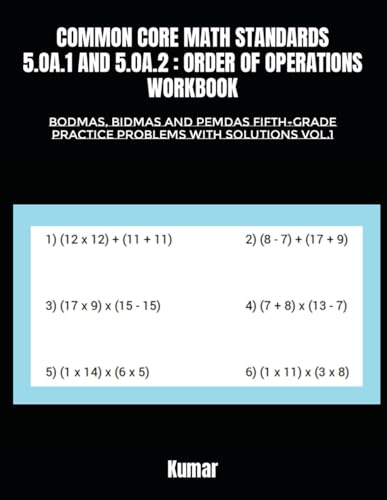 COMMON CORE MATH STANDARDS 5.OA.1 AND 5.OA.2 : ORDER OF OPERATIONS WORKBOOK: BODMAS, BIDMAS AND PEMDAS FIFTH-GRADE PRACTICE PROBLEMS WITH SOLUTIONS VOL.1 von Independently published