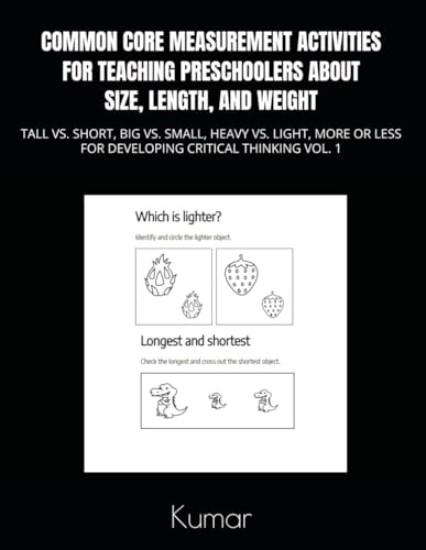 COMMON CORE MEASUREMENT ACTIVITIES FOR TEACHING PRESCHOOLERS ABOUT SIZE, LENGTH, AND WEIGHT: TALL VS. SHORT, BIG VS. SMALL, HEAVY VS. LIGHT, MORE OR LESS FOR DEVELOPING CRITICAL THINKING VOL.1 COMMON CORE MEASUREMENT ACTIVITIES FOR TEACHING PRESCHOOLERS ABOUT SIZE, LENGTH, AND WEIGHT: TALL VS. SHORT, BIG VS. SMALL, HEAVY VS. LIGHT, MORE OR LESS FOR DEVELOPING CRITICAL THINKING VOL.1 von Independently published