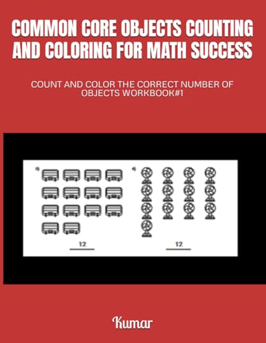 COMMON CORE OBJECTS COUNTING AND COLORING FOR MATH SUCCESS: COUNT AND COLOR THE CORRECT NUMBER OF OBJECTS WORKBOOK#1 von Independently published