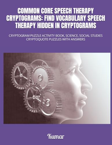 COMMON CORE SPEECH THERAPY CRYPTOGRAMS: FIND VOCABULARY SPEECH THERAPY HIDDEN IN CRYPTOGRAMS: CRYPTOGRAM PUZZLE ACTIVITY BOOK, SCIENCE, SOCIAL STUDIES CRYPTOQUOTE PUZZLES WITH ANSWERS