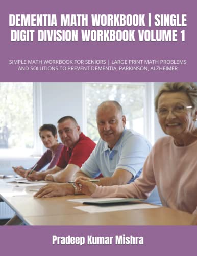 DEMENTIA MATH WORKBOOK | SINGLE DIGIT DIVISION WORKBOOK VOLUME 1: SIMPLE MATH WORKBOOK FOR SENIORS | LARGE PRINT MATH PROBLEMS AND SOLUTIONS TO PREVENT DEMENTIA, PARKINSON, ALZHEIMER DEMENTIA MATH WORKBOOK | SINGLE DIGIT DIVISION WORKBOOK VOLUME 1: SIMPLE MATH WORKBOOK FOR SENIORS | LARGE PRINT MATH PROBLEMS AND SOLUTIONS TO PREVENT DEMENTIA, PARKINSON, ALZHEIMER von Independently published