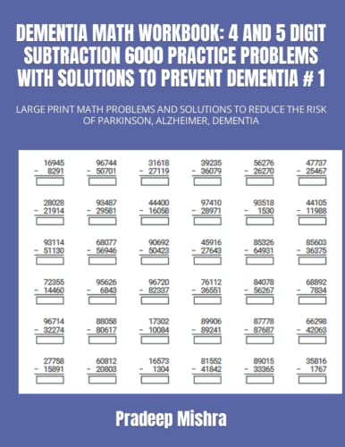DEMENTIA MATH WORKBOOK: 4 AND 5 DIGIT SUBTRACTION 6000 PRACTICE PROBLEMS WITH SOLUTIONS TO PREVENT DEMENTIA # 1: LARGE PRINT MATH PROBLEMS AND ... THE RISK OF PARKINSON, ALZHEIMER, DEMENTIA DEMENTIA MATH WORKBOOK: 4 AND 5 DIGIT SUBTRACTION 6000 PRACTICE PROBLEMS WITH SOLUTIONS TO PREVENT DEMENTIA # 1: LARGE PRINT MATH PROBLEMS AND ... THE RISK OF PARKINSON, ALZHEIMER, DEMENTIA von Independently published