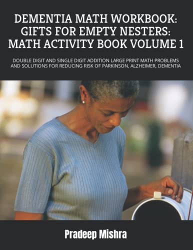 DEMENTIA MATH WORKBOOK: GIFTS FOR EMPTY NESTERS: MATH ACTIVITY BOOK VOLUME 1: DOUBLE DIGIT AND SINGLE DIGIT ADDITION LARGE PRINT MATH PROBLEMS AND ... RISK OF PARKINSON, ALZHEIMER, DEMENTIA DEMENTIA MATH WORKBOOK: GIFTS FOR EMPTY NESTERS: MATH ACTIVITY BOOK VOLUME 1: DOUBLE DIGIT AND SINGLE DIGIT ADDITION LARGE PRINT MATH PROBLEMS AND ... RISK OF PARKINSON, ALZHEIMER, DEMENTIA von Independently published