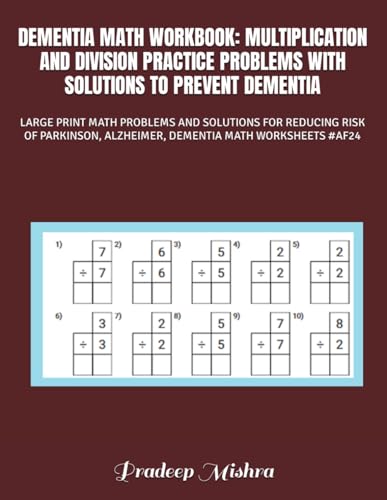 DEMENTIA MATH WORKBOOK: MULTIPLICATION AND DIVISION PRACTICE PROBLEMS WITH SOLUTIONS TO PREVENT DEMENTIA: LARGE PRINT MATH PROBLEMS AND SOLUTIONS FOR ... ALZHEIMER, DEMENTIA MATH WORKSHEETS #AF24 von Independently published