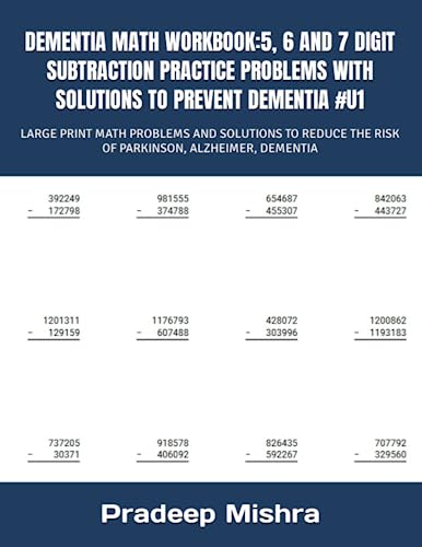 DEMENTIA MATH WORKBOOK:5, 6 AND 7 DIGIT SUBTRACTION PRACTICE PROBLEMS WITH SOLUTIONS TO PREVENT DEMENTIA #U1: LARGE PRINT MATH PROBLEMS AND SOLUTIONS ... THE RISK OF PARKINSON, ALZHEIMER, DEMENTIA DEMENTIA MATH WORKBOOK:5, 6 AND 7 DIGIT SUBTRACTION PRACTICE PROBLEMS WITH SOLUTIONS TO PREVENT DEMENTIA #U1: LARGE PRINT MATH PROBLEMS AND SOLUTIONS ... THE RISK OF PARKINSON, ALZHEIMER, DEMENTIA von Independently published