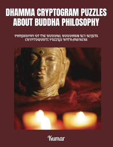 DHAMMA CRYPTOGRAM PUZZLES ABOUT BUDDHA PHILOSOPHY: PHILOSOPHY OF THE BUDDHA, BUDDHISM KEY BELIEFS CRYPTOQUOTE PUZZLES WITH ANSWERS