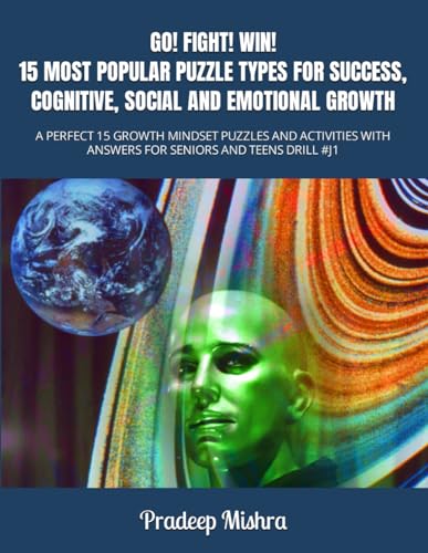 GO! FIGHT! WIN! 15 MOST POPULAR PUZZLE TYPES FOR SUCCESS, COGNITIVE, SOCIAL AND EMOTIONAL GROWTH: A PERFECT 15 GROWTH MINDSET PUZZLES AND ACTIVITIES WITH ANSWERS FOR SENIORS AND TEENS DRILL #J1
