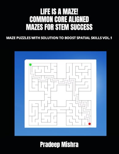 LIFE IS A MAZE! COMMON CORE ALIGNED MAZES FOR STEM SUCCESS: MAZE PUZZLES WITH SOLUTION TO BOOST SPATIAL SKILLS VOL.1 von Independently published