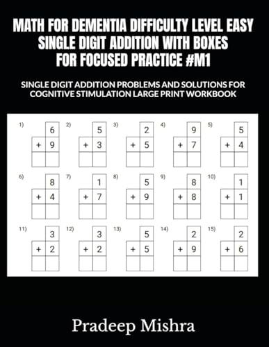 MATH FOR DEMENTIA DIFFICULTY LEVEL EASY SINGLE DIGIT ADDITION WITH BOXES FOR FOCUSED PRACTICE #M1: SINGLE DIGIT ADDITION PROBLEMS AND SOLUTIONS FOR COGNITIVE STIMULATION LARGE PRINT WORKBOOK MATH FOR DEMENTIA DIFFICULTY LEVEL EASY SINGLE DIGIT ADDITION WITH BOXES FOR FOCUSED PRACTICE #M1: SINGLE DIGIT ADDITION PROBLEMS AND SOLUTIONS FOR COGNITIVE STIMULATION LARGE PRINT WORKBOOK von Independently published