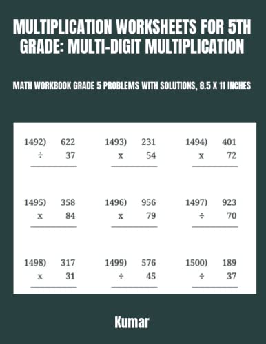 MULTIPLICATION WORKSHEETS FOR 5TH GRADE: MULTI-DIGIT MULTIPLICATION: MATH WORKBOOK GRADE 5 PROBLEMS WITH SOLUTIONS, 8.5 X 11 INCHES MULTIPLICATION WORKSHEETS FOR 5TH GRADE: MULTI-DIGIT MULTIPLICATION: MATH WORKBOOK GRADE 5 PROBLEMS WITH SOLUTIONS, 8.5 X 11 INCHES