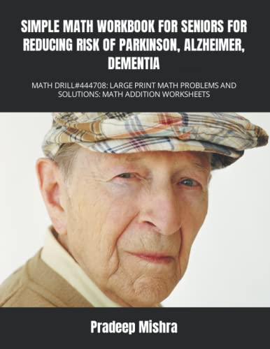 SIMPLE MATH WORKBOOK FOR SENIORS FOR REDUCING RISK OF PARKINSON, ALZHEIMER, DEMENTIA: MATH DRILL#444708: LARGE PRINT MATH PROBLEMS AND SOLUTIONS: MATH ADDITION WORKSHEETS SIMPLE MATH WORKBOOK FOR SENIORS FOR REDUCING RISK OF PARKINSON, ALZHEIMER, DEMENTIA: MATH DRILL#444708: LARGE PRINT MATH PROBLEMS AND SOLUTIONS: MATH ADDITION WORKSHEETS von Independently published