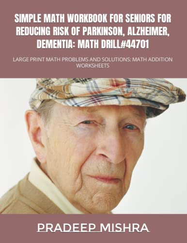 SIMPLE MATH WORKBOOK FOR SENIORS FOR REDUCING RISK OF PARKINSON, ALZHEIMER, DEMENTIA: MATH DRILL#44701: LARGE PRINT MATH PROBLEMS AND SOLUTIONS: MATH ADDITION WORKSHEETS SIMPLE MATH WORKBOOK FOR SENIORS FOR REDUCING RISK OF PARKINSON, ALZHEIMER, DEMENTIA: MATH DRILL#44701: LARGE PRINT MATH PROBLEMS AND SOLUTIONS: MATH ADDITION WORKSHEETS von Independently published