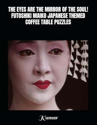 THE EYES ARE THE MIRROR OF THE SOUL! FUTOSHIKI MAIKO JAPANESE THEMED COFFEE TABLE PUZZLES