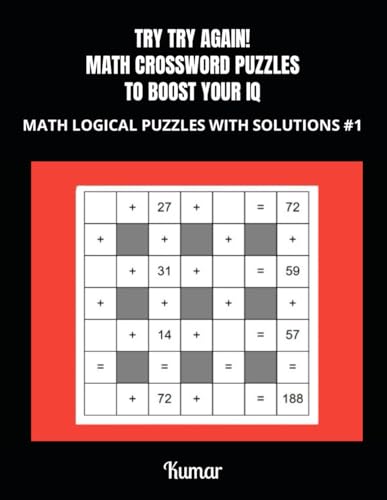 TRY TRY AGAIN! MATH CROSSWORD PUZZLES TO BOOST YOUR IQ: MATH LOGICAL PUZZLES WITH SOLUTIONS #1 von Independently published