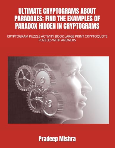 ULTIMATE CRYPTOGRAMS ABOUT PARADOXES: FIND THE EXAMPLES OF PARADOX HIDDEN IN CRYPTOGRAMS: CRYPTOGRAM PUZZLE ACTIVITY BOOK LARGE PRINT CRYPTOQUOTE PUZZLES WITH ANSWERS von Independently published