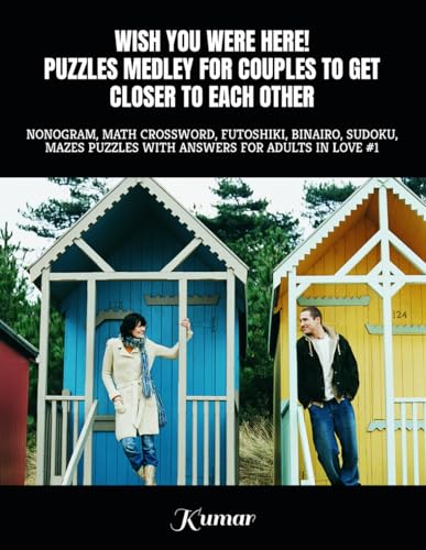 WISH YOU WERE HERE! PUZZLES MEDLEY FOR COUPLES TO GET CLOSER TO EACH OTHER: NONOGRAM, MATH CROSSWORD, FUTOSHIKI, BINAIRO, SUDOKU, MAZES PUZZLES WITH ANSWERS FOR ADULTS IN LOVE #1 von Independently published