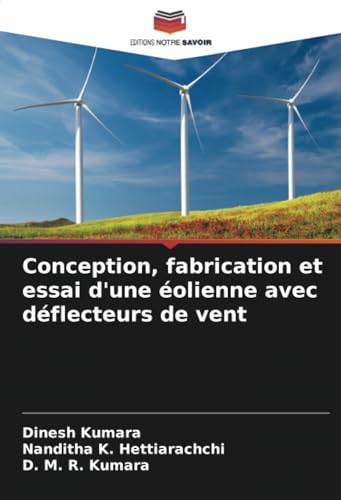 Conception, fabrication et essai d'une éolienne avec déflecteurs de vent von Editions Notre Savoir
