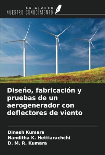 Diseño, fabricación y pruebas de un aerogenerador con deflectores de viento von Ediciones Nuestro Conocimiento