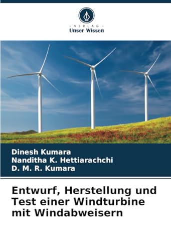 Entwurf, Herstellung und Test einer Windturbine mit Windabweisern: DE von Verlag Unser Wissen