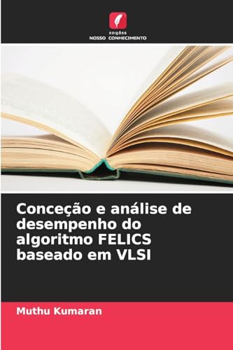Conceção e análise de desempenho do algoritmo FELICS baseado em VLSI von Edições Nosso Conhecimento