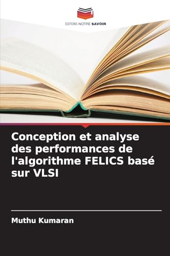 Conception et analyse des performances de l'algorithme FELICS basé sur VLSI von Editions Notre Savoir