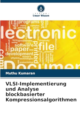 VLSI-Implementierung und Analyse blockbasierter Kompressionsalgorithmen: DE von Verlag Unser Wissen