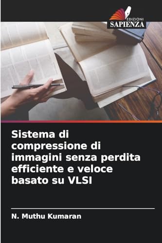 Sistema di compressione di immagini senza perdita efficiente e veloce basato su VLSI: DE von Edizioni Sapienza