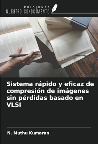 Sistema rápido y eficaz de compresión de imágenes sin pérdidas basado en VLSI von Ediciones Nuestro Conocimiento