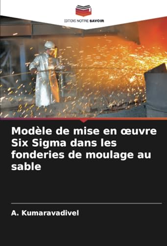 Modèle de mise en œuvre Six Sigma dans les fonderies de moulage au sable von Editions Notre Savoir