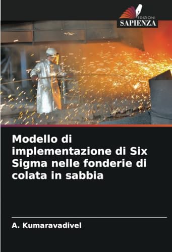 Modello di implementazione di Six Sigma nelle fonderie di colata in sabbia von Edizioni Sapienza