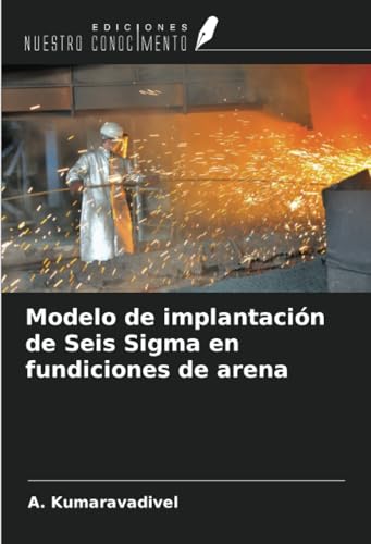 Modelo de implantación de Seis Sigma en fundiciones de arena von Ediciones Nuestro Conocimiento