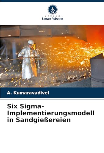 Six Sigma-Implementierungsmodell in Sandgießereien von Verlag Unser Wissen