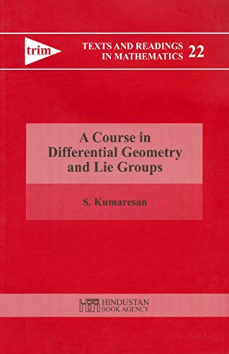 A Course in Differential Geometry and Lie Groups (Texts and Readings in Mathematics, 22, Band 22)