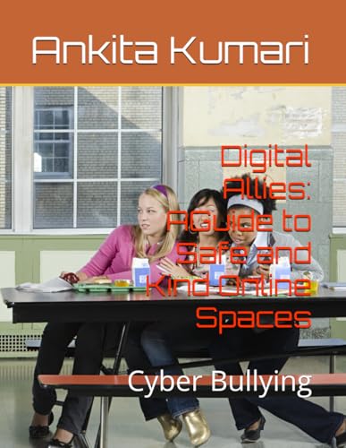 Digital Allies: AGuide to Safe and Kind Online Spaces: Cyber Bullying von Independently published