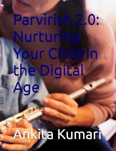 Parvirish 2.0: Nurturing Your Child in the Digital Age von Independently published